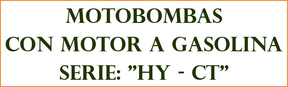 MOTOBOMBAS CON MOTOR A GASOLINA SERIE: "HY - ct"