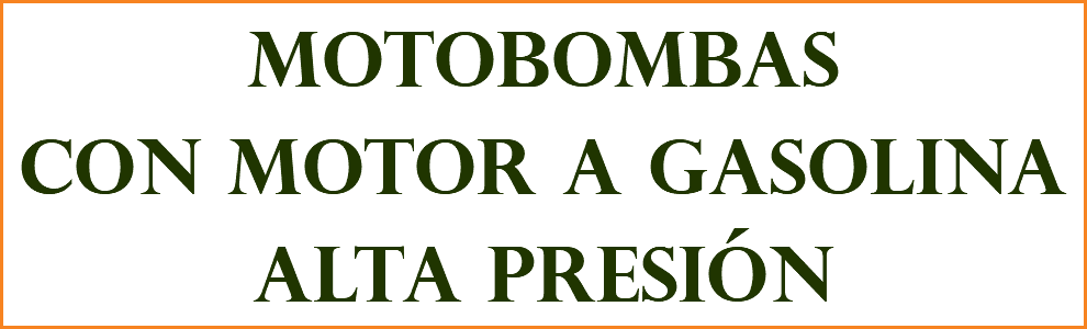 MOTOBOMBAS CON MOTOR A GASOLINA ALTA PRESIÓN